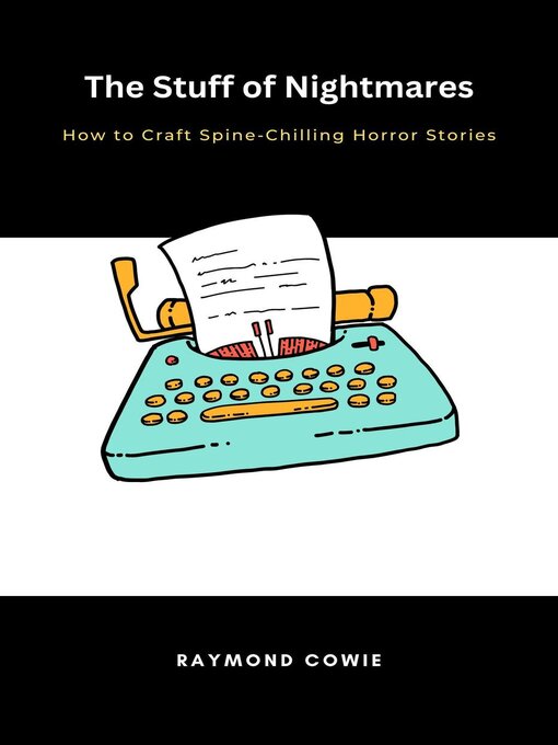 Title details for The Stuff of Nightmares How to Craft Spine-Chilling Horror Stories by Raymond Cowie - Available